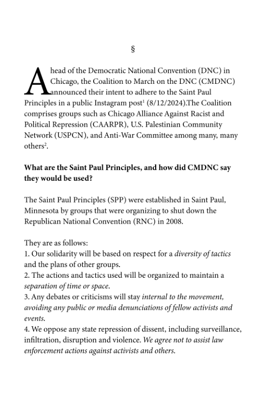 head of the Democratic National Convention (DNC) in  A:hicago. the Coalition to March on the DNC (CMDNC) nnounced their intent to adhere to the Saint Paul  Principles in a public Instagram post! (8/12/2024)The Coalition comprises groups such as Chicago Alliance Against Racist and Political Repression (CAARPR), US. Palestinian Community Network (USPCN), and Anti-War Committee among many, many others’,  What are the Saint Paul Principles, and how did CMDNC say they would be used?  ‘The Saint Paul Principles (SPP) were established in Saint Paul, Minnesota by groups that were organizing to shut down the Republican National Convention (RNC) in 2008,  They are as follows:  1. Our solidarity will be based on respect for a diversity of tactics and the plans of other groups.  2. The actions and tactics used will be organized to maintain a separation of time or space.  3. Any debates or criticisms will stay internal to the movement, avoiding any public or media denunciations of fellow activists and events.  4. We oppose any state repression of dissent, including surveillance, infiltration, disruption and violence. We agree not to assist law enforcement actions against activists and others.  
